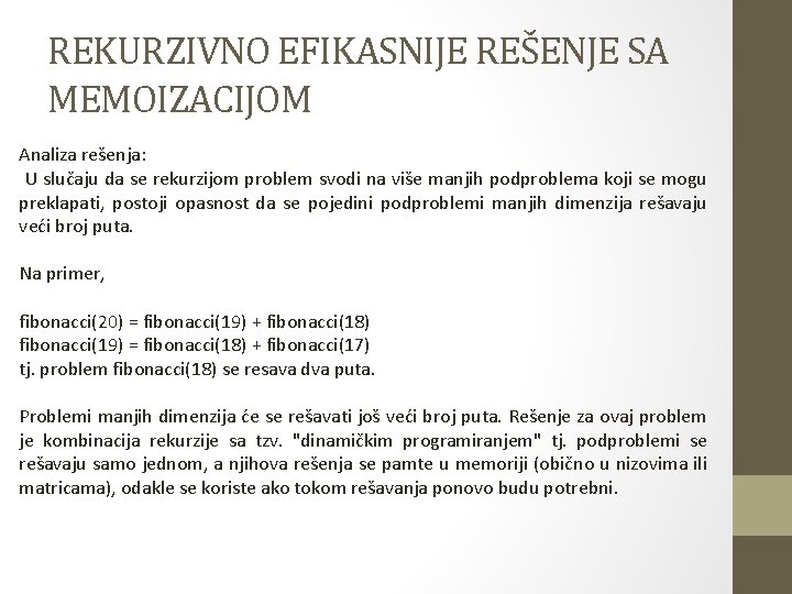 REKURZIVNO EFIKASNIJE REŠENJE SA MEMOIZACIJOM Analiza rešenja: U slučaju da se rekurzijom problem svodi