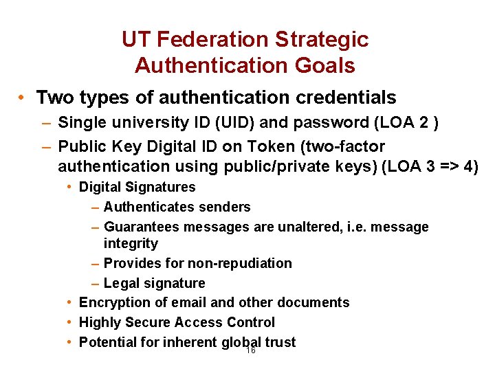 UT Federation Strategic Authentication Goals • Two types of authentication credentials – Single university