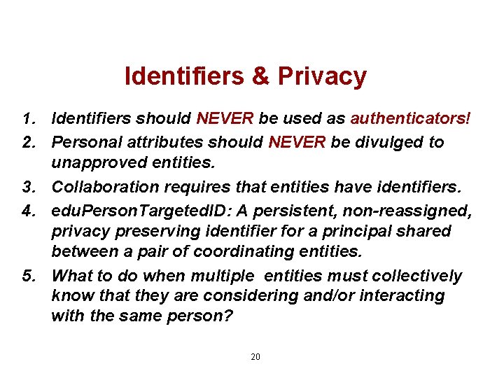Identifiers & Privacy 1. Identifiers should NEVER be used as authenticators! 2. Personal attributes