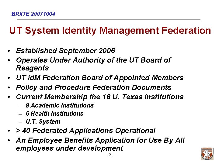 BRIITE 20071004 UT System Identity Management Federation • Established September 2006 • Operates Under