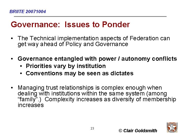 BRIITE 20071004 Governance: Issues to Ponder • The Technical implementation aspects of Federation can