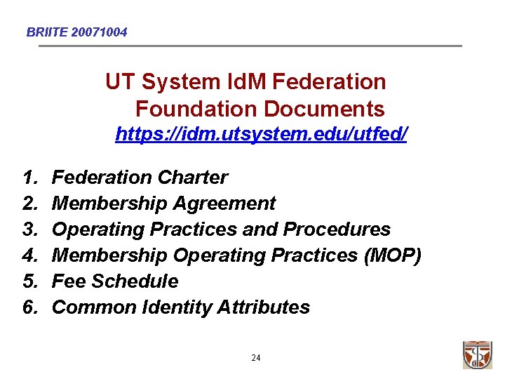 BRIITE 20071004 UT System Id. M Federation Foundation Documents https: //idm. utsystem. edu/utfed/ 1.