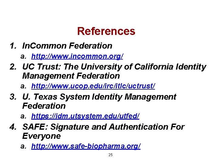 References 1. In. Common Federation a. http: //www. incommon. org/ 2. UC Trust: The