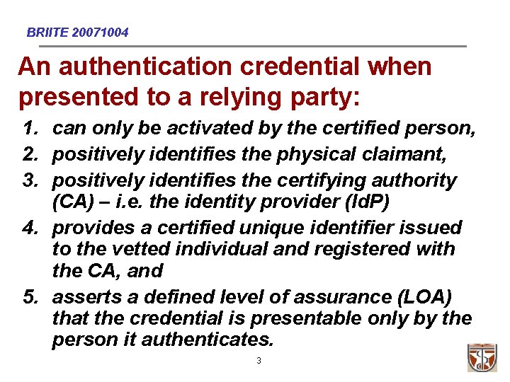BRIITE 20071004 An authentication credential when presented to a relying party: 1. can only