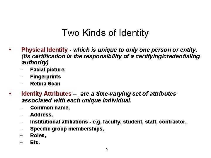 Two Kinds of Identity • Physical Identity - which is unique to only one