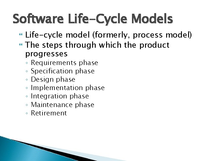 Software Life-Cycle Models Life-cycle model (formerly, process model) The steps through which the product