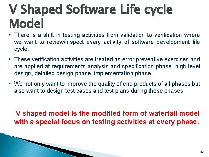 V Shaped Software Life cycle Model • There is a shift in testing activities