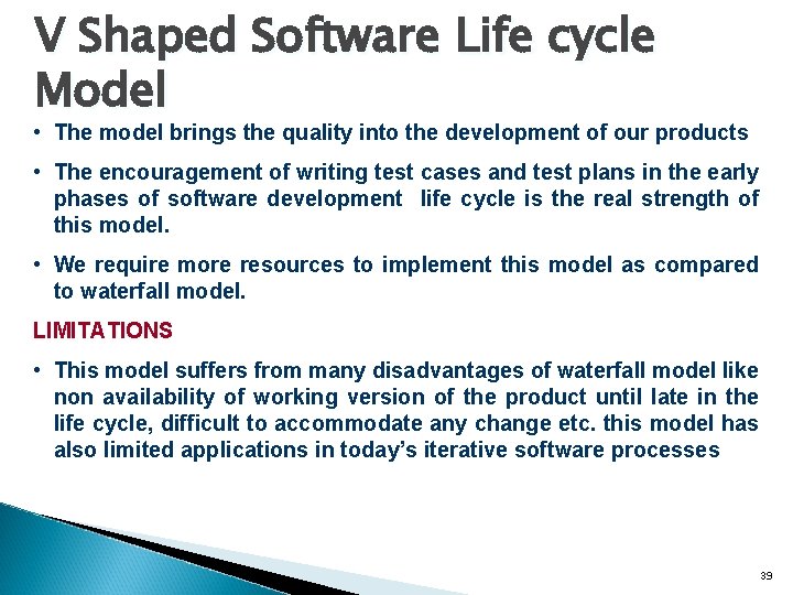 V Shaped Software Life cycle Model • The model brings the quality into the