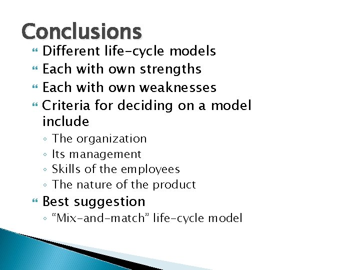 Conclusions Different life-cycle models Each with own strengths Each with own weaknesses Criteria for