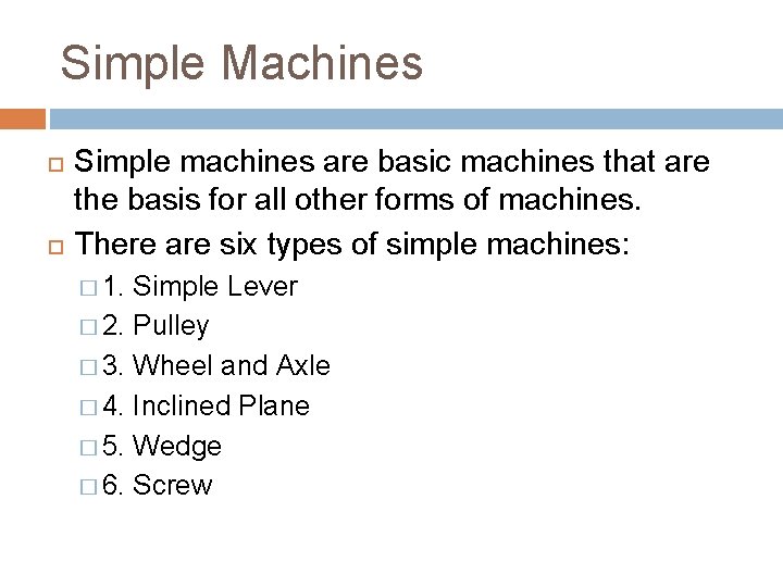 Simple Machines Simple machines are basic machines that are the basis for all other