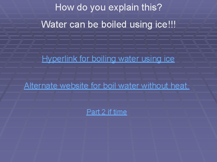 How do you explain this? Water can be boiled using ice!!! Hyperlink for boiling How do you explain this? Water can be boiled using ice!!! Hyperlink for boiling