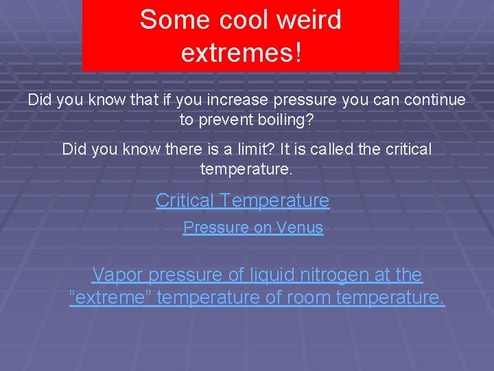 Some cool weird extremes! Did you know that if you increase pressure you can Some cool weird extremes! Did you know that if you increase pressure you can