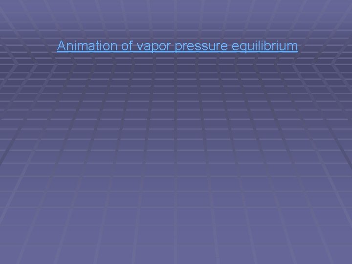 Animation of vapor pressure equilibrium Animation of vapor pressure equilibrium