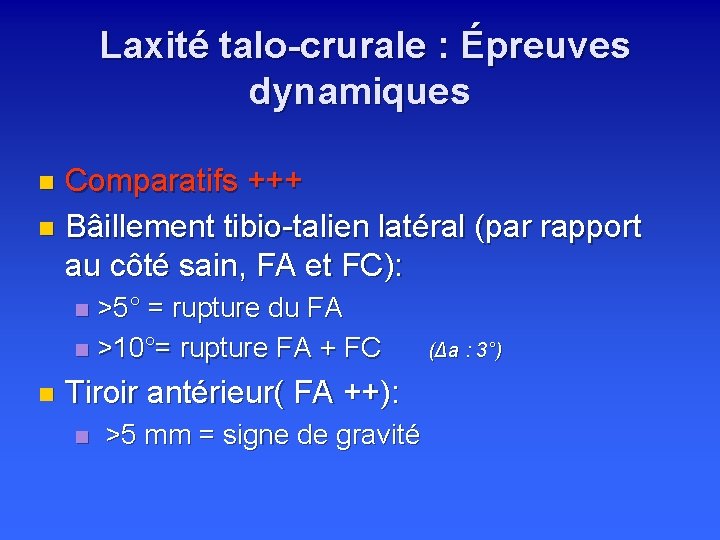  Laxité talo-crurale : Épreuves dynamiques Comparatifs +++ n Bâillement tibio-talien latéral (par rapport