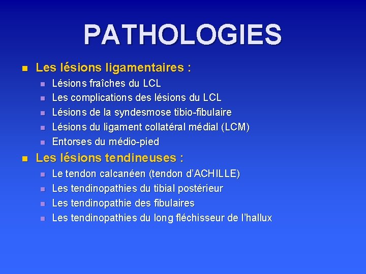 PATHOLOGIES n Les lésions ligamentaires : n n n Lésions fraîches du LCL Les