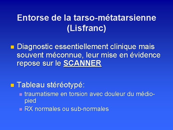 Entorse de la tarso-métatarsienne (Lisfranc) n Diagnostic essentiellement clinique mais souvent méconnue, leur mise