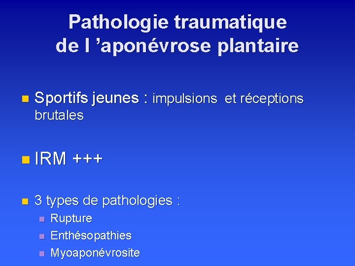 Pathologie traumatique de l ’aponévrose plantaire n Sportifs jeunes : impulsions et réceptions brutales