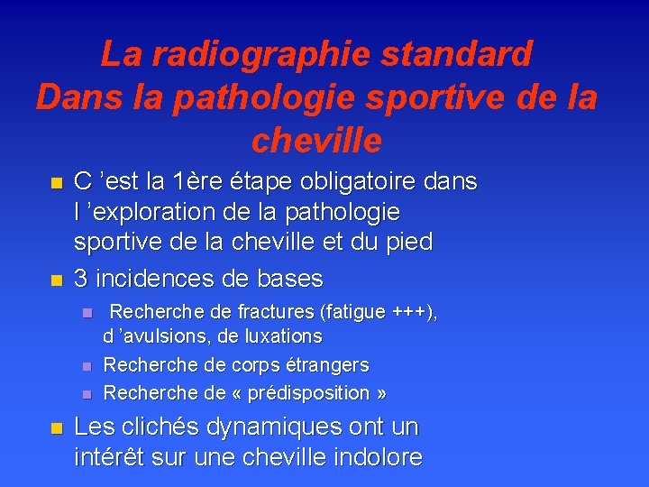 La radiographie standard Dans la pathologie sportive de la cheville n n C ’est