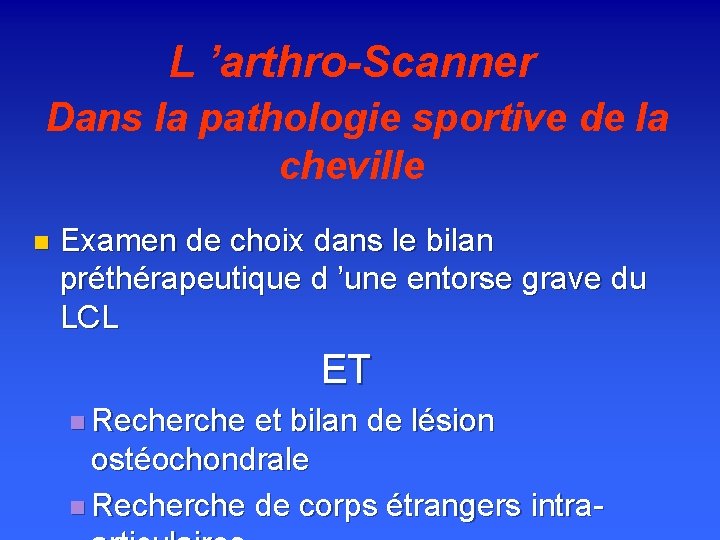 L ’arthro-Scanner Dans la pathologie sportive de la cheville n Examen de choix dans