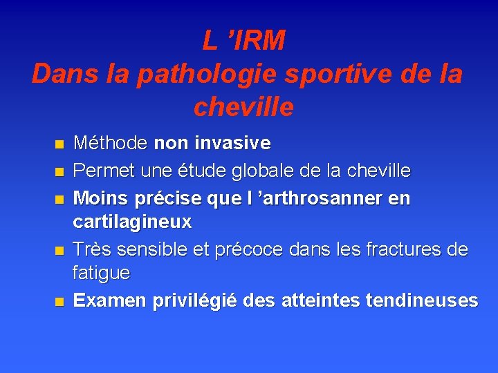 L ’IRM Dans la pathologie sportive de la cheville n n n Méthode non