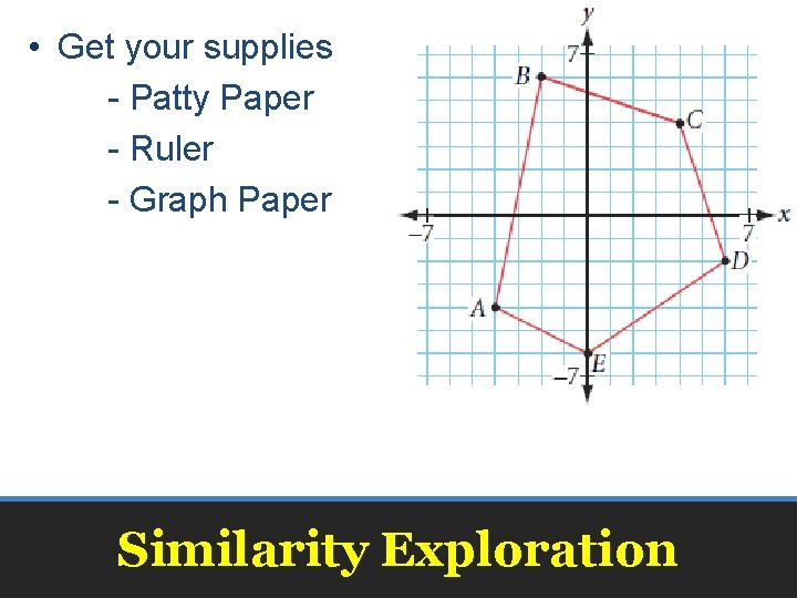  • Get your supplies - Patty Paper - Ruler - Graph Paper Similarity