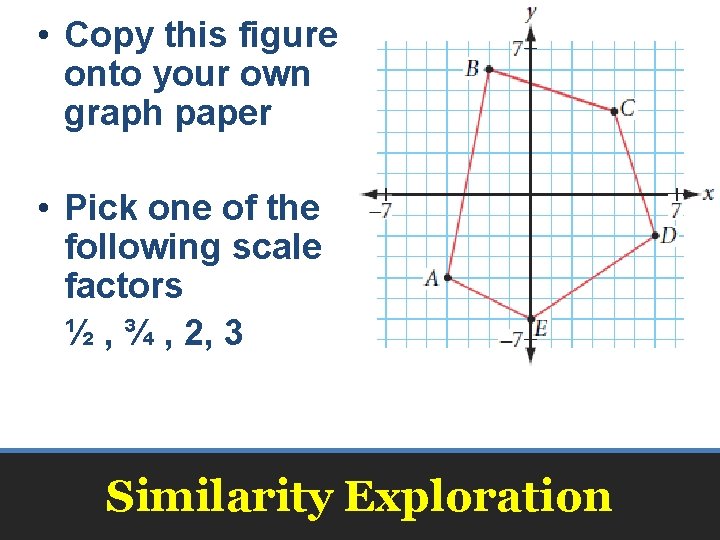  • Copy this figure onto your own graph paper • Pick one of