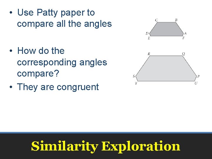 • Use Patty paper to compare all the angles • How do the