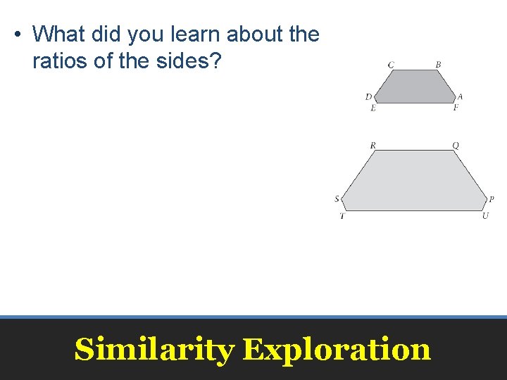  • What did you learn about the ratios of the sides? Similarity Exploration