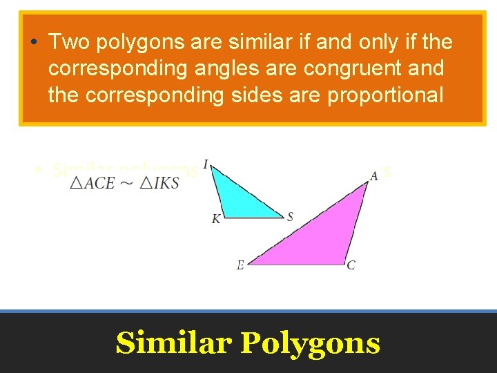  • Two polygons are similar if and only if the corresponding angles are