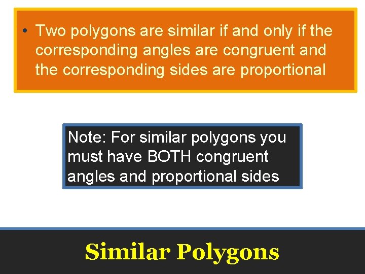  • Two polygons are similar if and only if the corresponding angles are