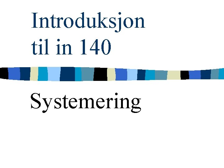 Introduksjon til in 140 Systemering 