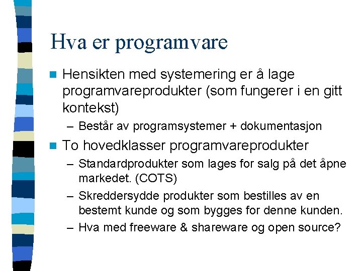 Hva er programvare n Hensikten med systemering er å lage programvareprodukter (som fungerer i