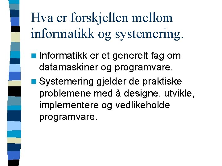 Hva er forskjellen mellom informatikk og systemering. n Informatikk er et generelt fag om