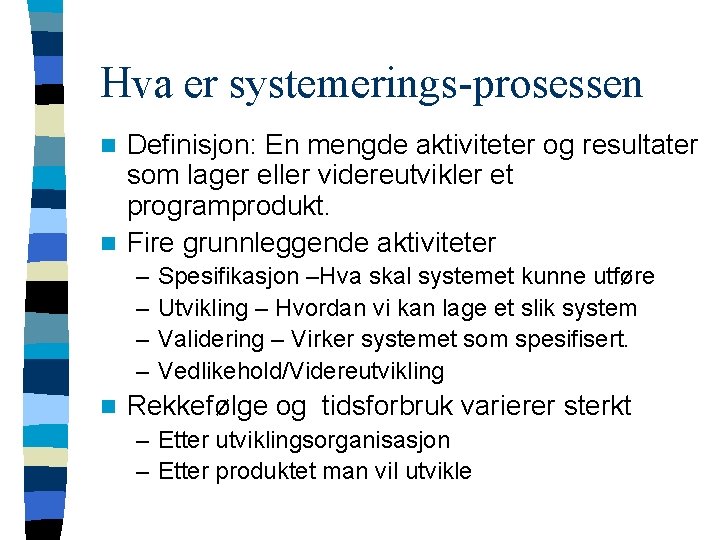 Hva er systemerings-prosessen Definisjon: En mengde aktiviteter og resultater som lager eller videreutvikler et