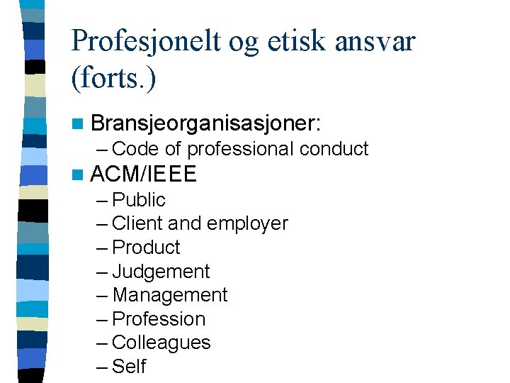 Profesjonelt og etisk ansvar (forts. ) n Bransjeorganisasjoner: – Code of professional conduct n