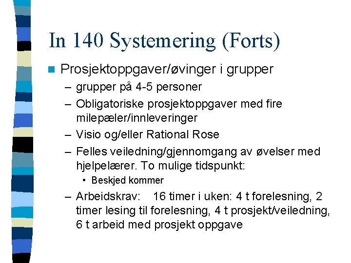 In 140 Systemering (Forts) n Prosjektoppgaver/øvinger i grupper – grupper på 4 -5 personer