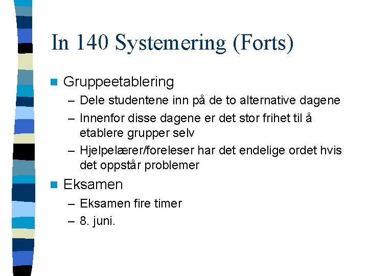 In 140 Systemering (Forts) n Gruppeetablering – Dele studentene inn på de to alternative