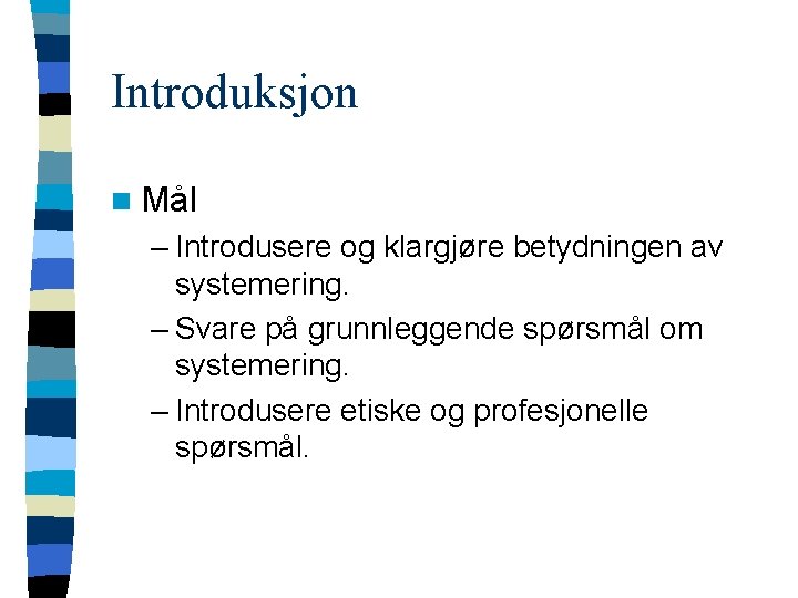 Introduksjon n Mål – Introdusere og klargjøre betydningen av systemering. – Svare på grunnleggende