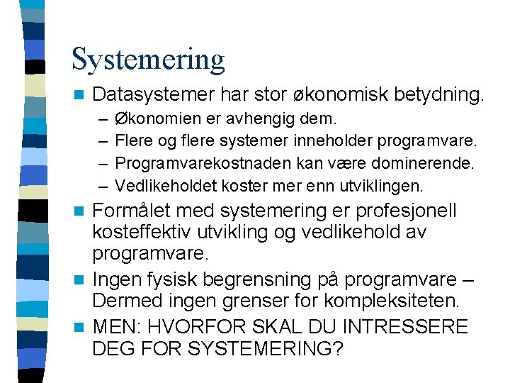 Systemering n Datasystemer har stor økonomisk betydning. – – Økonomien er avhengig dem. Flere