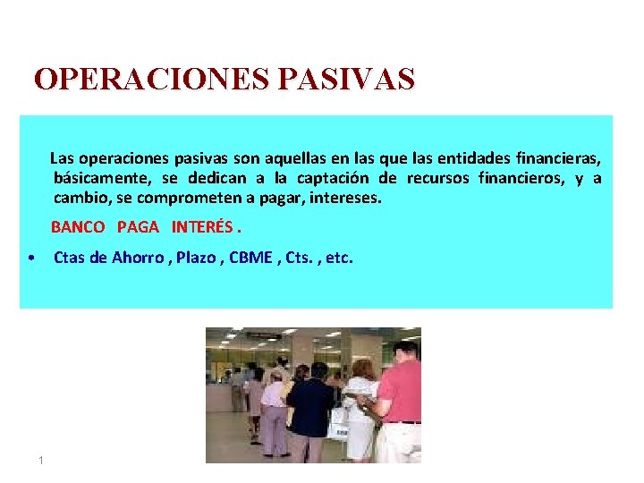 OPERACIONES PASIVAS Las operaciones pasivas son aquellas en las que las entidades financieras, básicamente,