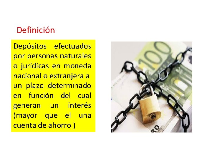 Definición Depósitos efectuados por personas naturales o jurídicas en moneda nacional o extranjera a