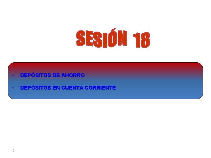  • DEPÓSITOS DE AHORRO • DEPÓSITOS EN CUENTA CORRIENTE 2 