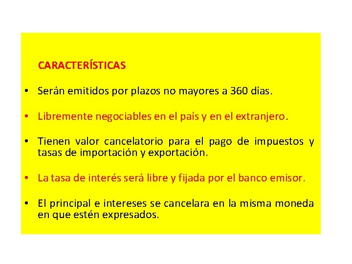 CARACTERÍSTICAS • Serán emitidos por plazos no mayores a 360 días. • Libremente negociables