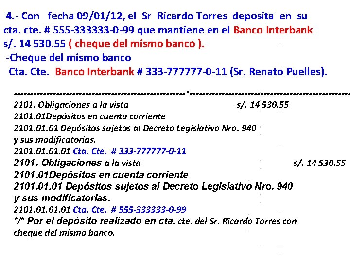 4. - Con fecha 09/01/12, el Sr Ricardo Torres deposita en su cta. cte.