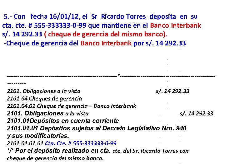 5. - Con fecha 16/01/12, el Sr Ricardo Torres deposita en su cta. cte.