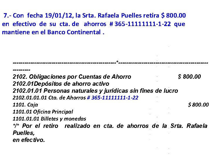 7. - Con fecha 19/01/12, la Srta. Rafaela Puelles retira $ 800. 00 en