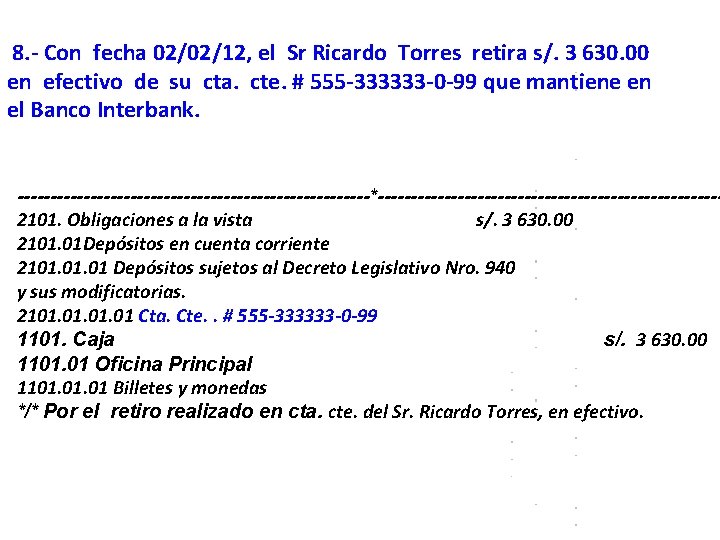 8. - Con fecha 02/02/12, el Sr Ricardo Torres retira s/. 3 630. 00