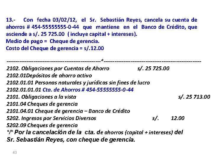 13. - Con fecha 03/02/12, el Sr. Sebastián Reyes, cancela su cuenta de ahorros