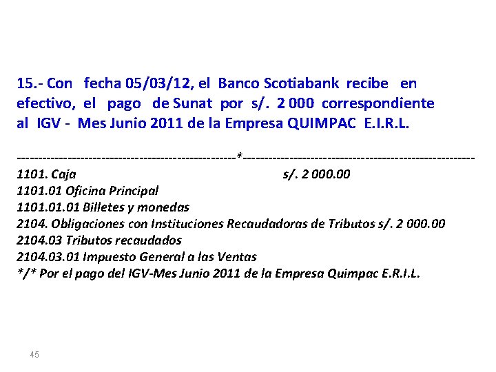 15. - Con fecha 05/03/12, el Banco Scotiabank recibe en efectivo, el pago de