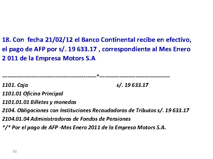 18. Con fecha 21/02/12 el Banco Continental recibe en efectivo, el pago de AFP